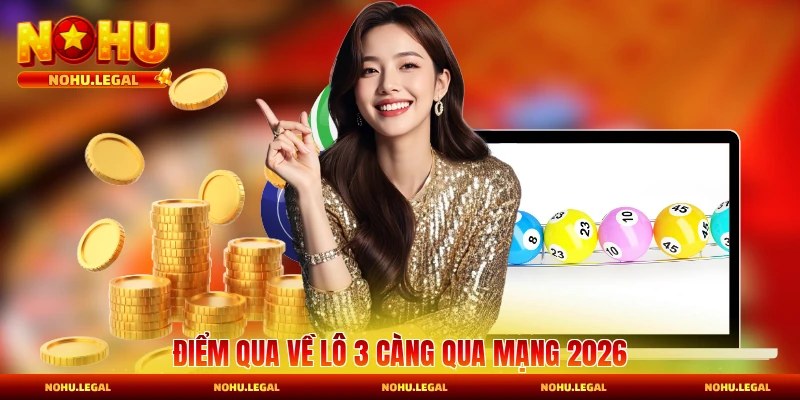 Điểm qua về lô 3 càng qua mạng 2026