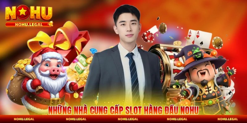 Những nhà cung cấp slot hàng đầu người dùng an tâm chơi tẹt ga