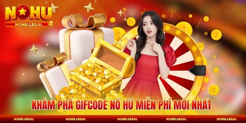 Khám phá Gifcode nổ hũ miễn phí mới nhất