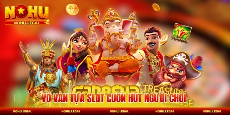 Vô vàn tựa Slot cuốn hút người chơi